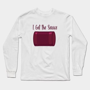 I Got the Sauce Long Sleeve T-Shirt